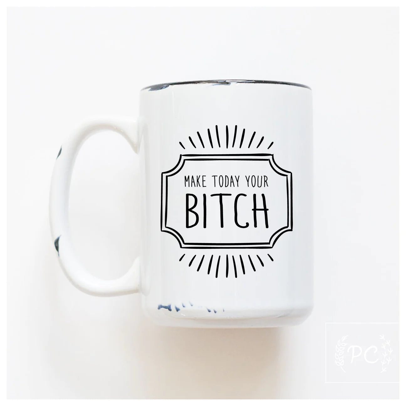Make Today Your Bitch | Coffee Mug | Fundraiser