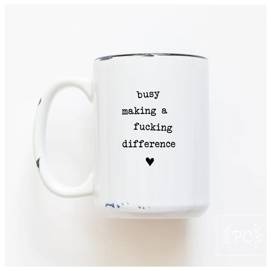 Busy Making A Fucking Difference | Coffee Mug | Fundraiser