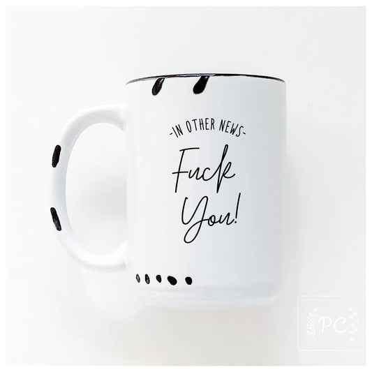 In Other News Fuck You! | Coffee Mug | Fundraiser