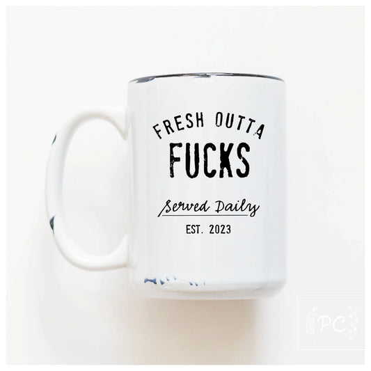 Fresh Outta Fucks Served Daily | Coffee Mug | Fundraiser
