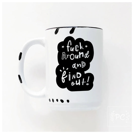 Fuck Around And Find Out | Coffee Mug | Fundraiser