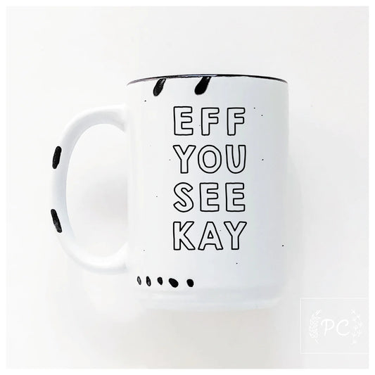 EFF YOU SEE KAY | Coffee Mug | Fundraiser