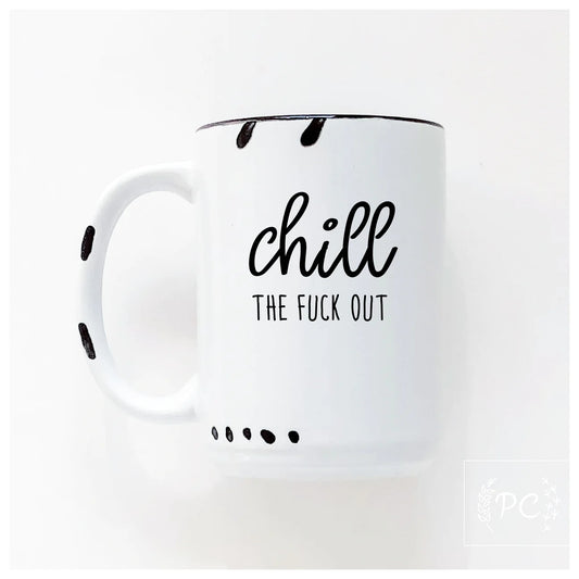 Chill The Fuck Out | Coffee Mug | Fundraiser