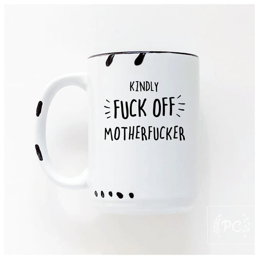 Kindly Fuck Off Motherfucker | Coffee Mug | Fundraiser