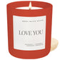 Love You Soy Candle | 15 oz