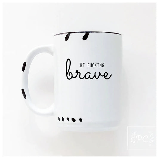 Be Fucking Brave | Coffee Mug | Fundraiser