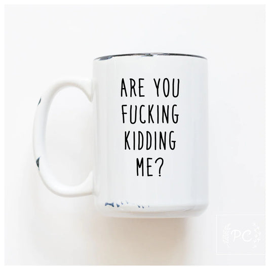 Are You Fucking Kidding Me? | Coffee Mug | Fundraiser