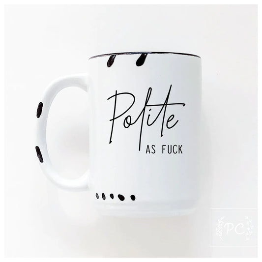 Polite As Fuck | Coffee Mug | Fundraiser