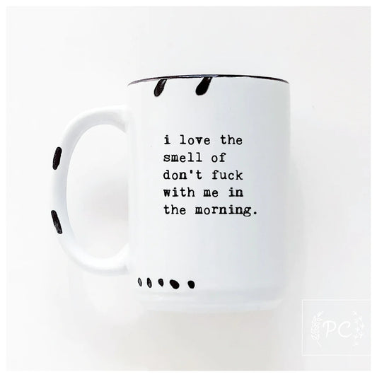 I Love The Smell Of Don't Fuck With Me In The Morning. | Coffee Mug | Fundraiser