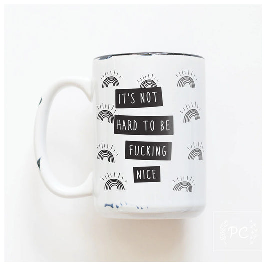 It's Not Hard To Be Fucking Nice | Coffee Mug | Fundraiser