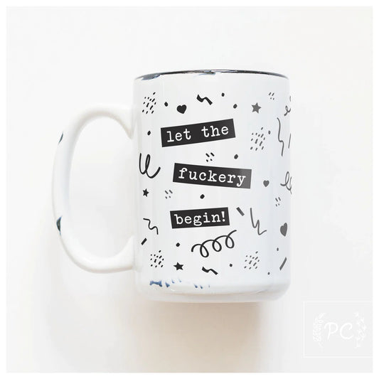 Let The Fuckery Begin! | Coffee Mug | Fundraiser