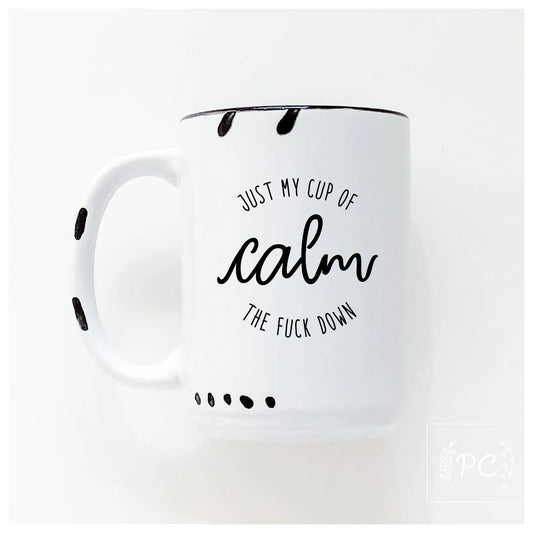 Just My Cup Of Calm The Fuck Down | Coffee Mug | Fundraiser