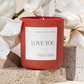 Love You Soy Candle | 15 oz