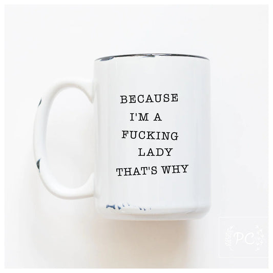 Because I'm A Fucking Lady That's Why | Coffee Mug | Fundraiser