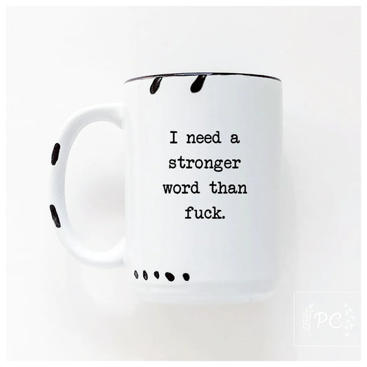 I Need A Stronger Word Than Fuck. | Coffee Mug | Fundraiser