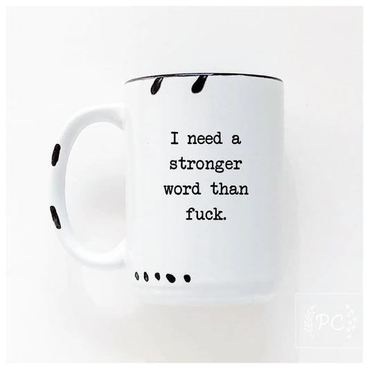 I Need A Stronger Word Than F**k | Coffee Mug