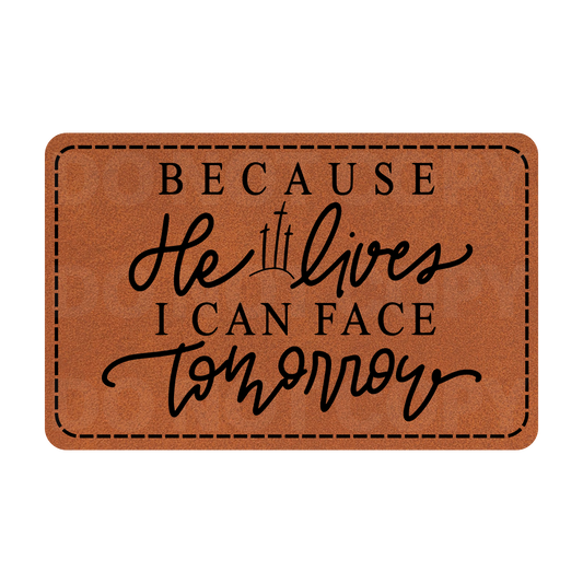 Because He Lives I Can Face Tomorrow Leatherette Patch