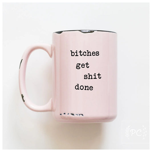 Bitches Get Shit Done | Coffee Mug