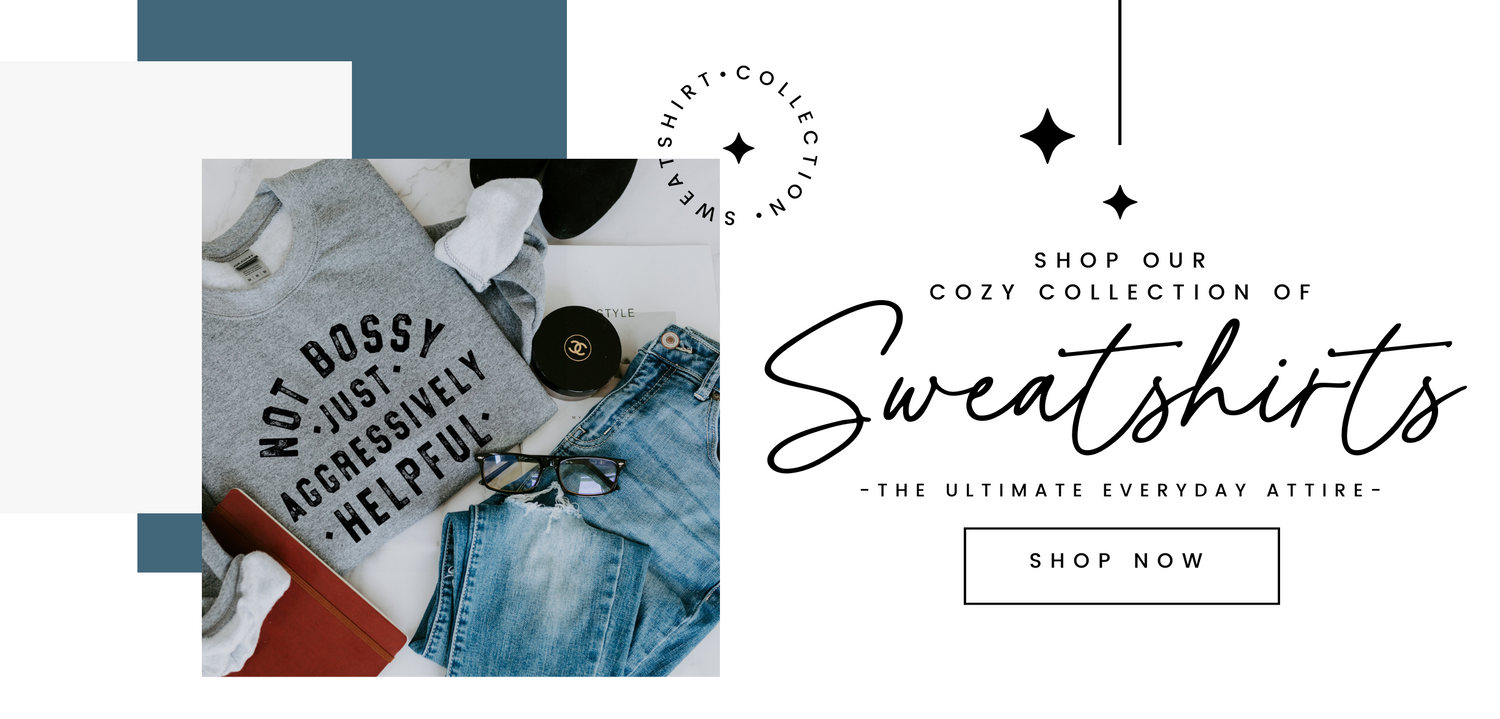 SHOP OUR COZY COLLECTION OF SWEATSHIRTS