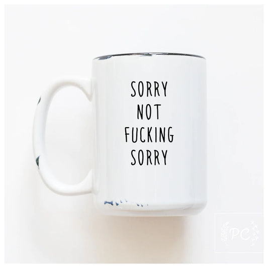 Sorry Not Fucking Sorry | Coffee Mug | Fundraiser