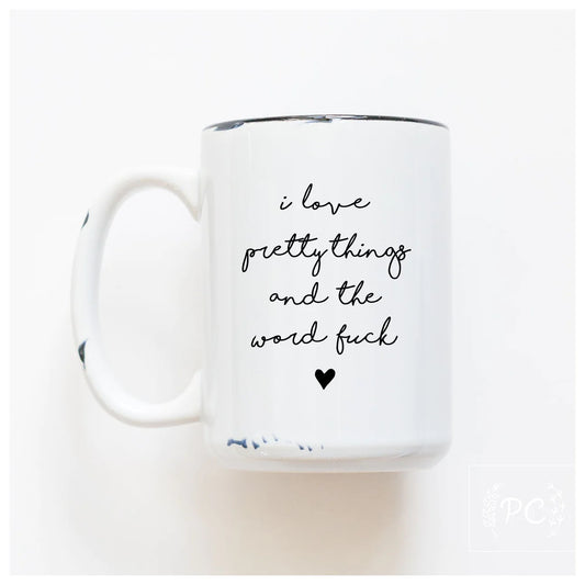I Love Pretty Things And The Word Fuck | Coffee Mug | Fundraiser