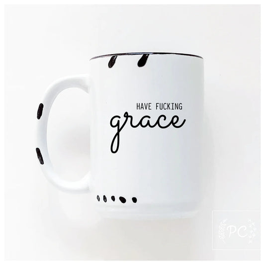 Have Fucking Grace | Coffee Mug | Fundraiser