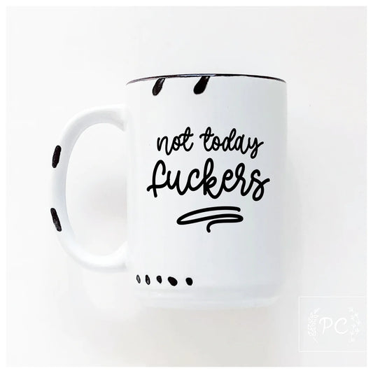 Not Today Fuckers | Coffee Mug | Fundraiser