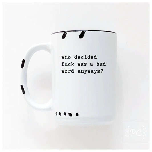 Who Decided Fuck Was A Bad Word Anyways? | Coffee Mug | Fundraiser