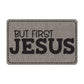 But First Jesus Leatherette Patch