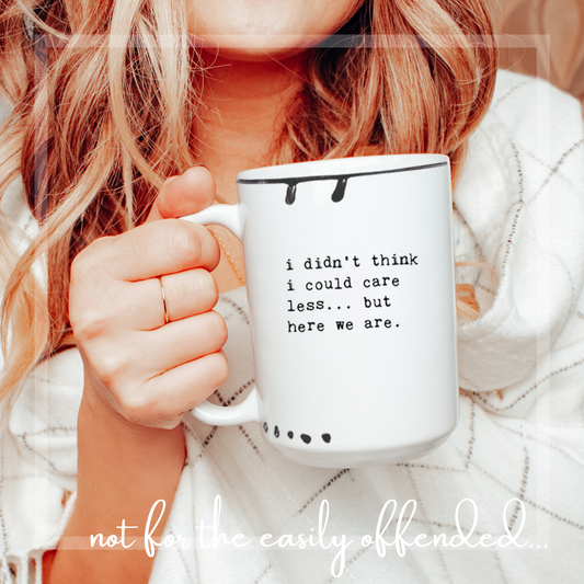 I Didn't Think I Could Care Less...But Here We Are | Coffee Mug