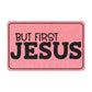 But First Jesus Leatherette Patch