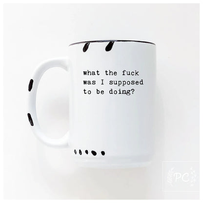 What the F**k Was I Suppose to be Doing | Coffee Mug