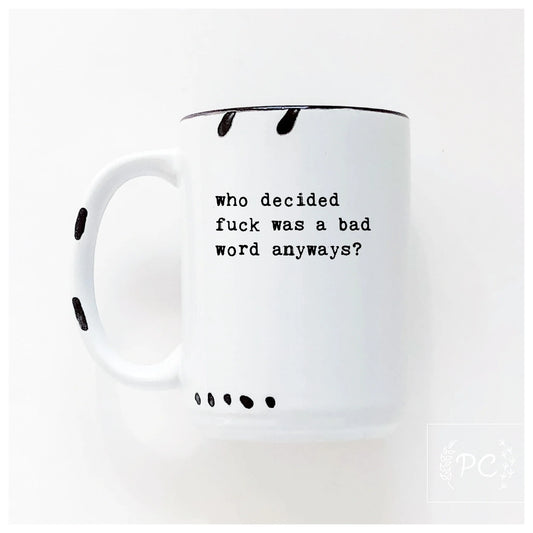 Who Decided F**k Was a Bad Word Anyways | Coffee Mug