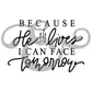 Because He Lives I Can Face Tomorrow Sublimation Transfer (6619405320270)
