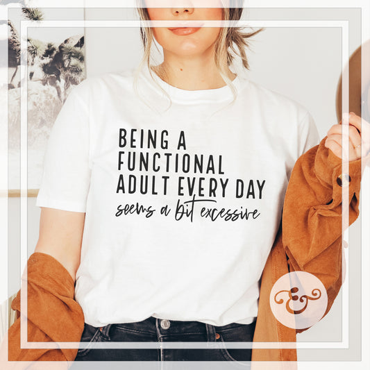 Being A Functional Adult Every Day Seems A Bit Excessive Sublimation Transfer (6725009932366)