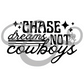 Chase Dreams Not Cowboys Sublimation Transfer (6762750443598)