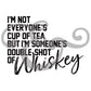 I'm Not Everyone's Cup Of Tea But I'm Someone's Double Shot Of Whiskey Screen Print Transfer (4939733565518)