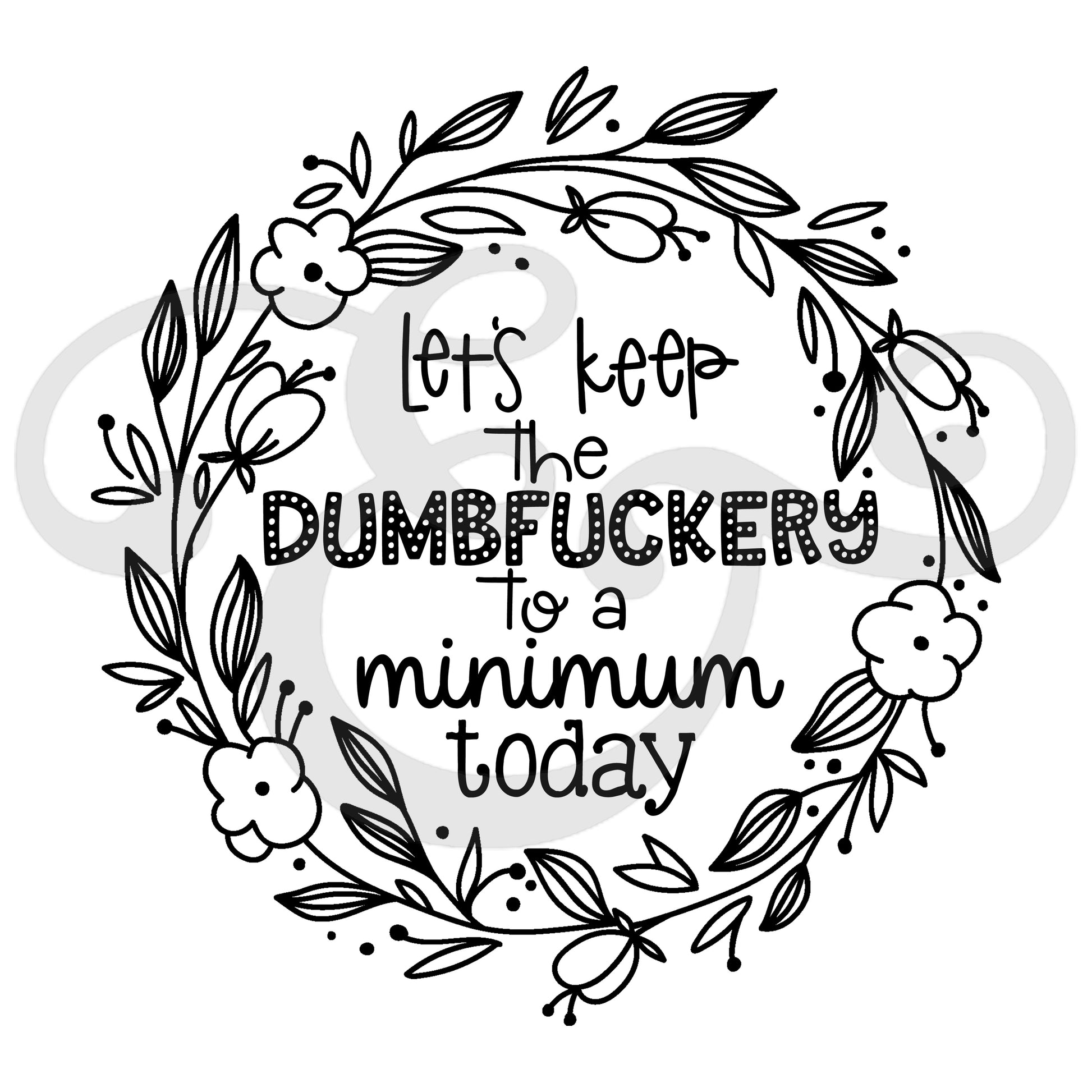 Let's Keep The Dumbfuckery To A Minimum Today Sublimation Transfer (4922370261070)
