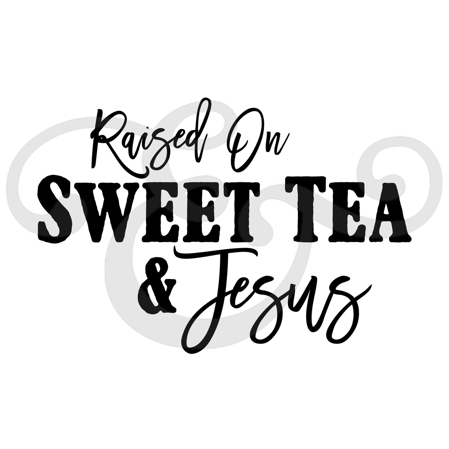 Raised On Sweet Tea And Jesus Sublimation Transfer (4933305466958)
