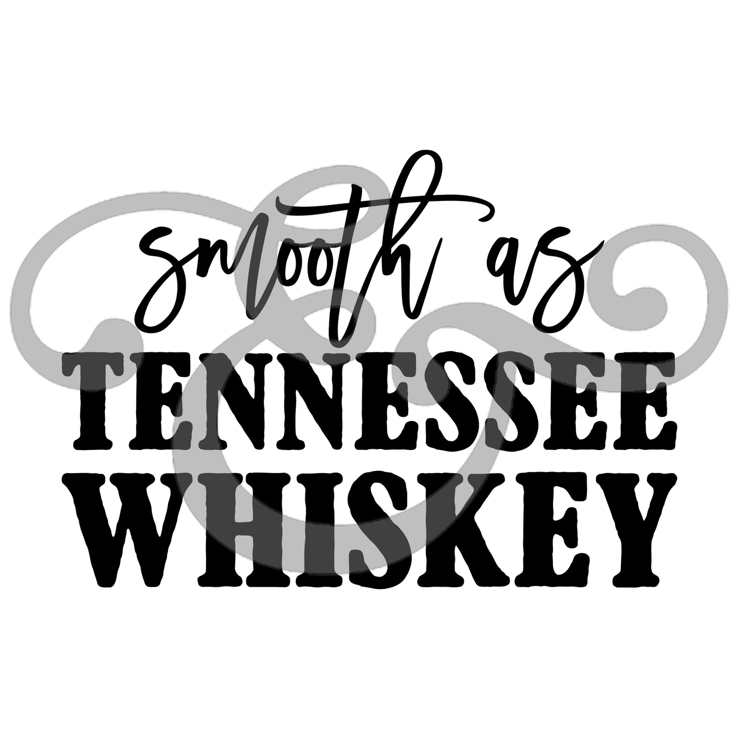 Smooth As Tennessee Whiskey Screen Print Transfer (Low Heat Formula) (6584401068110)