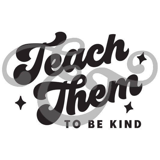 Teach Them To Be Kind Screen Print Transfer (Low Heat Formula) (6723615064142)